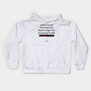 I Wish I Could Find Out How Much Longer You Are Going To Talk Kids Hoodie